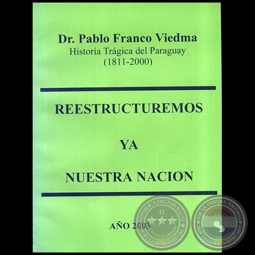 REESTRUCTUREMOS YA NUESTRA NACION - Autor: Dr. PABLO FRANCO VIEDMA - Año 2003